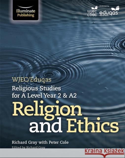 WJEC/Eduqas Religious Studies for A Level Year 2 & A2 - Religion and Ethics Peter Cole Richard Gray Mark Lambe 9781911208662 Illuminate Publishing - książka
