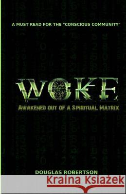 Woke: Awakened out of a Spiritual Matrix Douglas Robertson 9781721218868 Createspace Independent Publishing Platform - książka