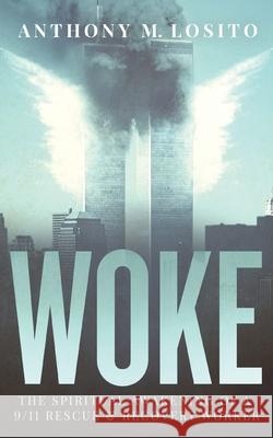Woke, The Spiritual Awakening of a 9/11 Rescue & Recovery Worker Steve Spur Lorna Byrne Amy B. Losito 9781736193211 Anthony M. Losito, Independently Published - książka