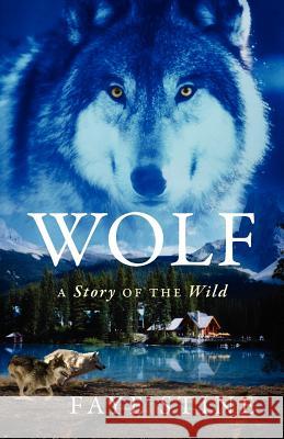 Wolf: A Story of the Wild Stine, Faye 9781478720546 Outskirts Press - książka