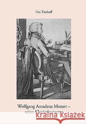 Wolfgang Amadeus Mozart - seine Klavierkonzerte Uta Titzhoff 9783833431708 Bod - książka