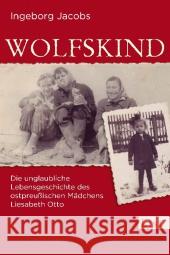 Wolfskind : Die unglaubliche Lebensgeschichte des ostpreußischen Mädchens Liesabeth Otto Jacobs, Ingeborg 9783548610344 List TB. - książka