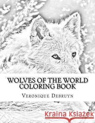 Wolves of the World Coloring Book Veronique Debruyn 9781545483992 Createspace Independent Publishing Platform - książka