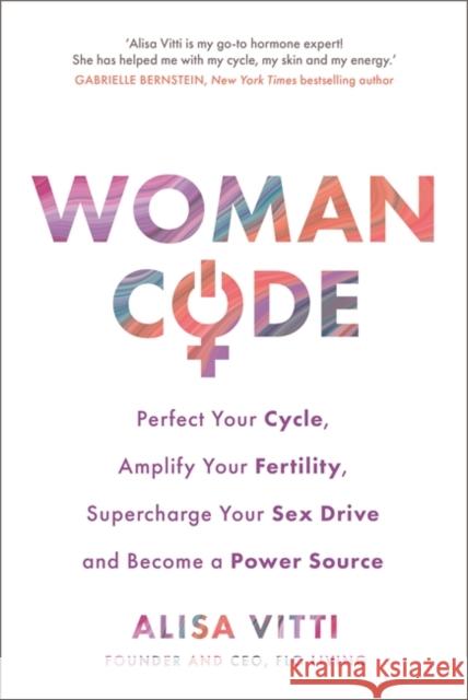 Womancode: Perfect Your Cycle, Amplify Your Fertility, Supercharge Your Sex Drive and Become a Power Source Alisa Vitti 9781781802007 Hay House UK Ltd - książka