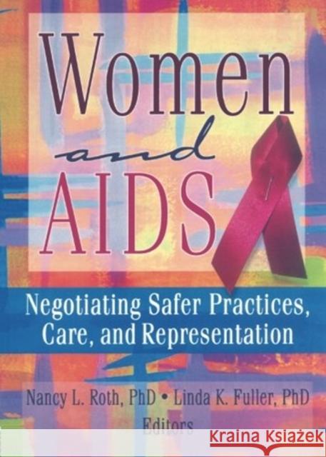 Women and AIDS: Negotiating Safer Practices, Care, and Representation Fuller, Linda K. 9781560238829 Haworth Press - książka