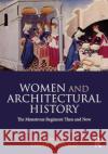 Women and Architectural History: The Monstrous Regiment Then and Now Dana Arnold 9781032124568 Routledge