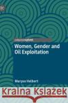 Women, Gender and Oil Exploitation Maryse Helbert 9783030818029 Palgrave Pivot