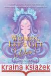Women, Let's Get Woo!: A guide to ignite your intuition with meditation, awareness, and ancient techniques Marina Schroeder 9781952655142 MC Solaris LLC