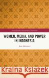Women, Media, and Power in Indonesia Jane Ahlstrand 9780367537647 Routledge