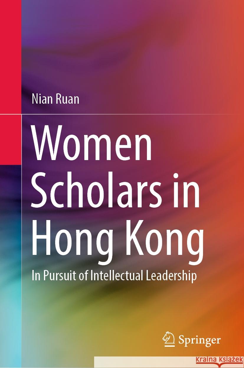 Women Scholars in Hong Kong: In Pursuit of Intellectual Leadership Nian Ruan 9789819983766 Springer - książka