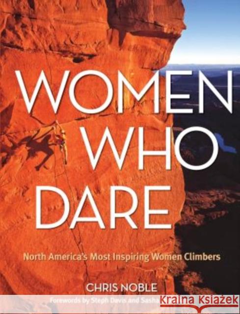 Women Who Dare: North America's Most Inspiring Women Climbers Noble, Chris 9780762783717 FalconGuide - książka