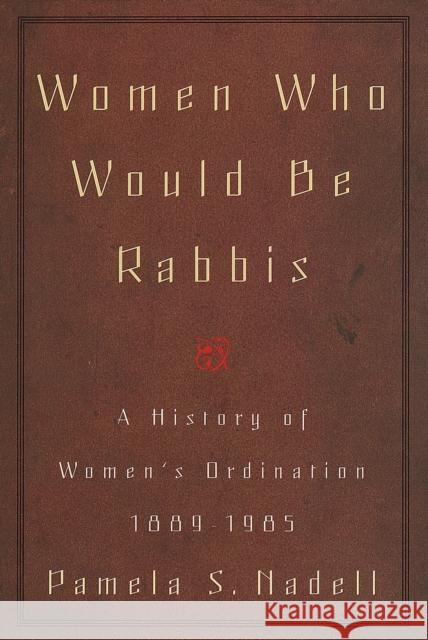 Women Who Would Be Rabbis Nadell, Pamela Susan 9780807036495 Beacon Press - książka