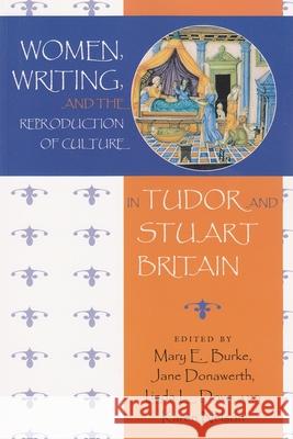 Women, Writing, and the Reproduction of Culture in Tudor and Stuart Britain Mary Burke Jane Donawerth Karen Nelson 9780815628156 Syracuse University Press - książka