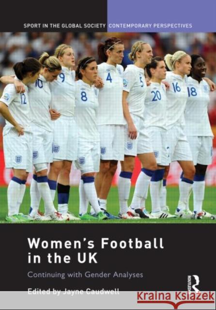 Women's Football in the UK : Continuing with Gender Analyses Jayne Caudwell 9780415560870  - książka
