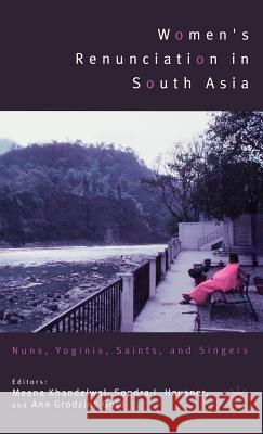 Women's Renunciation in South Asia: Nuns, Yoginis, Saints, and Singers Khandelwal, M. 9781403972217 Palgrave MacMillan - książka