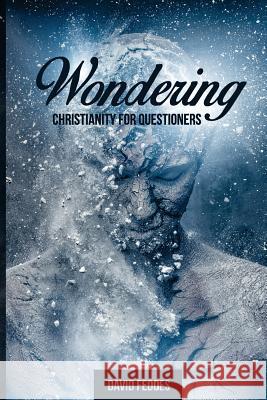 Wondering: Christianity for Questioners David Feddes 9780692799048 Christian Leaders Press - książka