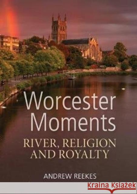 Worcester Moments Reekes Andrews 9781905036769 West Midlands History Limited - książka