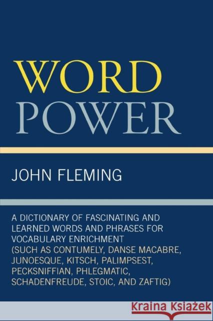 Word Power: A Dictionary of Fascinating and Learned Words and Phrases for Vocabulary Enrichment Fleming, John 9780761838043 University Press of America - książka