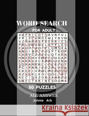 Word Search For Adult 50 Puzzles All Answer: Word Search Large Print 50 Puzzles Johnie Arb 9781547217007 Createspace Independent Publishing Platform - książka