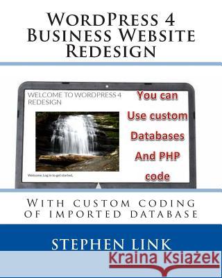 WordPress 4 Business Website Redesign: With custom coding of imported database Link, Stephen 9781508610250 Createspace - książka