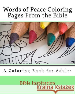 Words of Peace Coloring Pages From the Bible: A Coloring Book for Adults Inspiration, Bible 9781534615533 Createspace Independent Publishing Platform - książka