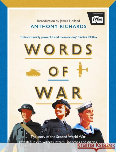 Words of War: The story of the Second World War revealed in eye-witness letters, speeches and diaries Imperial War Museums 9781472288110 Headline Publishing Group - książka