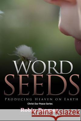 Words Seeds: Producing Heaven On Earth Bremer, Robin 9781523445486 Createspace Independent Publishing Platform - książka