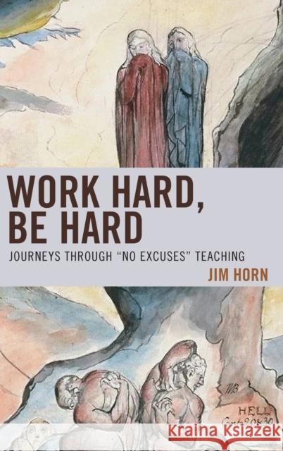 Work Hard, Be Hard: Journeys Through No Excuses Teaching Horn, Jim 9781475825794 Rowman & Littlefield Publishers - książka