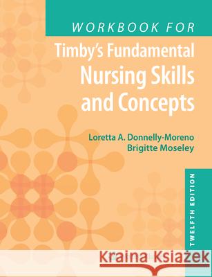 Workbook for Timby's Fundamental Nursing Skills and Concepts Donnelly-Moreno, Loretta A. 9781975159658 LWW - książka