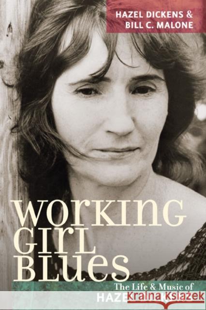 Working Girl Blues: The Life and Music of Hazel Dickens Dickens, Hazel 9780252075490 University of Illinois Press - książka