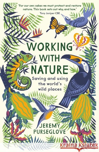 Working with Nature: Saving and Using the World’s Wild Places Jeremy Purseglove 9781788161602 Profile Books Ltd - książka