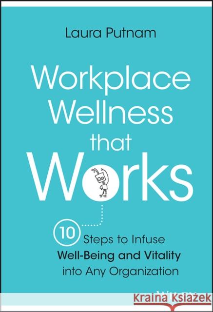 Workplace Wellness That Works: 10 Steps to Infuse Well-Being and Vitality Into Any Organization Putnam, Laura 9781119055914 Wiley - książka