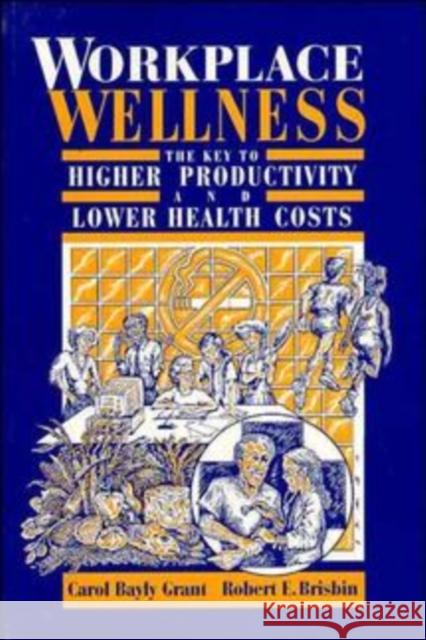 Workplace Wellness: The Key to Higher Productivity and Lower Health Costs Grant, Carol Bayly 9780471284222 John Wiley & Sons - książka