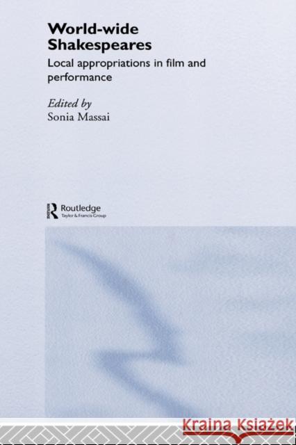 World-Wide Shakespeares: Local Appropriations in Film and Performance Massai, Sonia 9780415324557 Routledge - książka