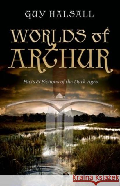 Worlds of Arthur: Facts and Fictions of the Dark Ages Halsall, Guy 9780198700845 Oxford University Press - książka