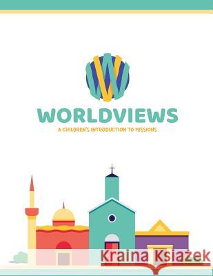 WorldViews: A Children's Introduction to Missions Lewis, Sarah 9780989954563 Bottomline Media - książka