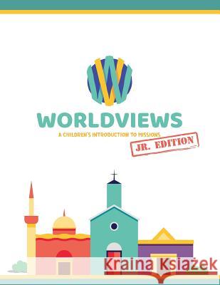 WorldViews Junior Workbook: A Children's Introduction to Missions Lewis, Sarah 9780989954556 Bottomline Media - książka