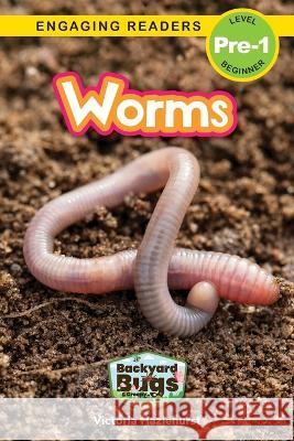 Worms: Backyard Bugs and Creepy-Crawlies (Engaging Readers, Level Pre-1) Victoria Hazlehurst, Sarah Harvey 9781774767214 Engage Books - książka