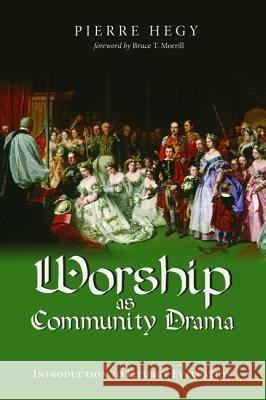 Worship as Community Drama Pierre Hegy Bruce T. Morrill 9781532673016 Wipf & Stock Publishers - książka