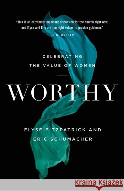 Worthy: Celebrating the Value of Women Elyse Fitzpatrick Eric Schumacher 9780764234361 Bethany House Publishers - książka