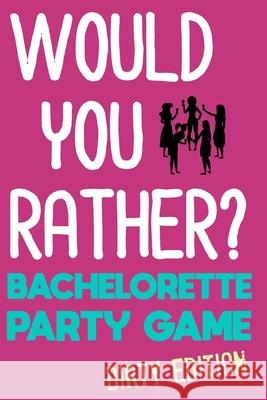 Would You Rather?: Bachelorette Party Game - Dirty Edition Emilee Haines 9781088726129 Independently Published - książka