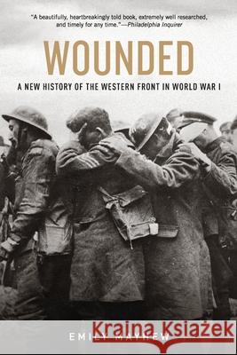 Wounded: A New History of the Western Front in World War I Emily Mayhew 9780190454449 Oxford University Press, USA - książka