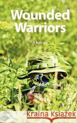 Wounded Warriors Jt Kalnay 9781463688226 Createspace - książka