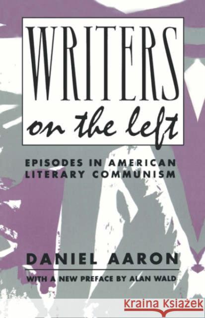 Writers on the Left: Episodes in American Literary Communism Aaron, Daniel 9780231080392 Columbia University Press - książka