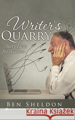 Writer's Quarry: Story Ideas for Authors Ben Sheldon 9781524644567 Authorhouse - książka