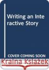 Writing an Interactive Story Pierre Lacombe Gabriel Feraud Clement Riviere 9780367410315 CRC Press