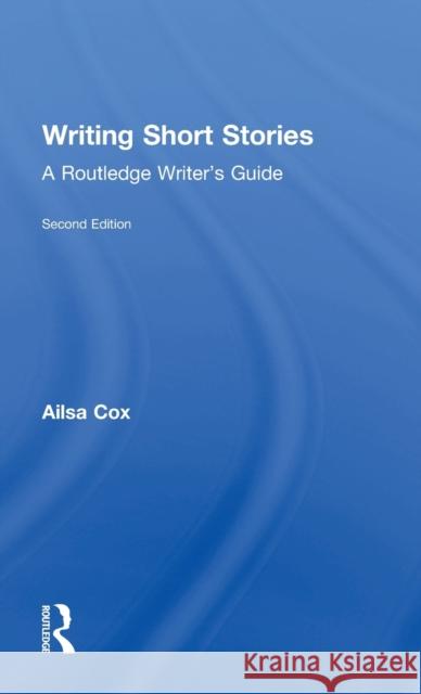 Writing Short Stories: A Routledge Writer's Guide Ailsa Cox 9781138955424 Routledge - książka