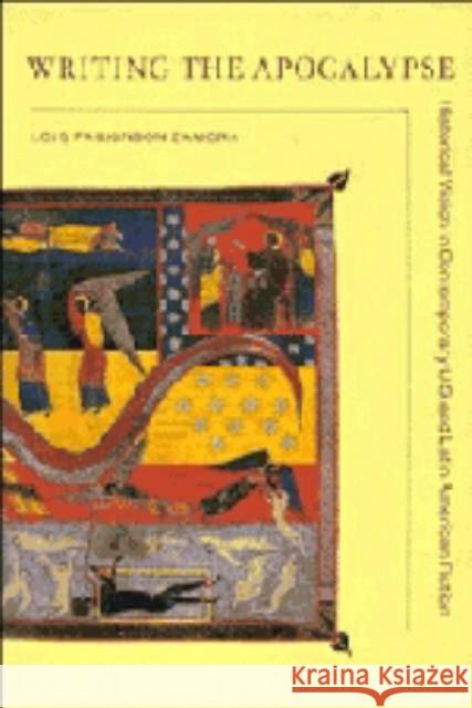 Writing the Apocalypse: Historical Vision in Contemporary U.S. and Latin American Fiction Zamora, Lois Parkinson 9780521362238 CAMBRIDGE UNIVERSITY PRESS - książka