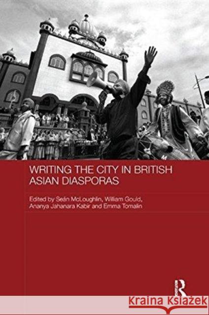 Writing the City in British Asian Diasporas Sean McLoughlin William Gould Ananya Jahanara Kabir 9780815384069 Routledge - książka