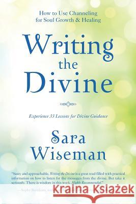 Writing the Divine: How to Use Channeling for Soul Growth & Healing Sara Wiseman 9781539327851 Createspace Independent Publishing Platform - książka